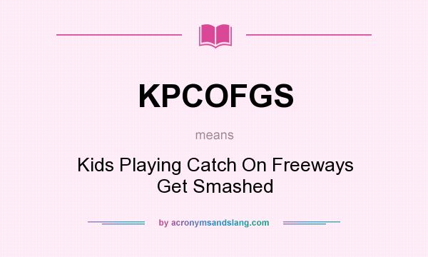 What does KPCOFGS mean? It stands for Kids Playing Catch On Freeways Get Smashed
