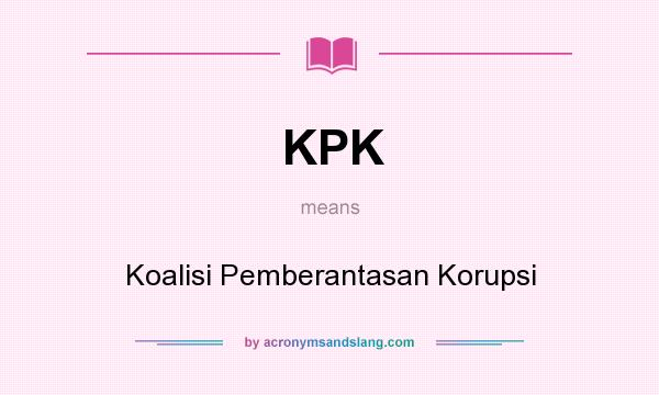 What does KPK mean? It stands for Koalisi Pemberantasan Korupsi