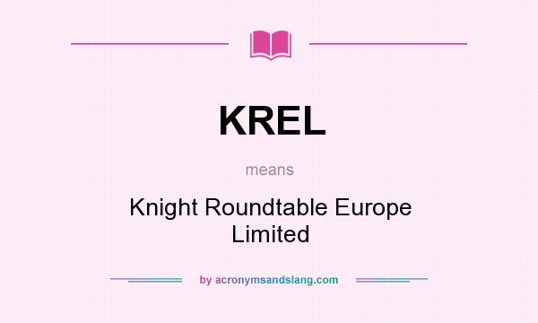 What does KREL mean? It stands for Knight Roundtable Europe Limited