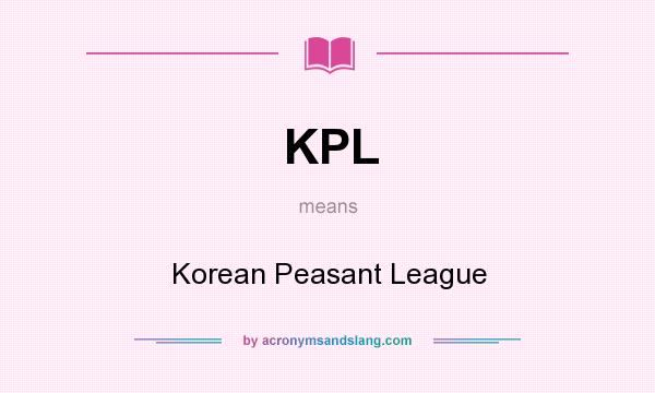 What does KPL mean? It stands for Korean Peasant League