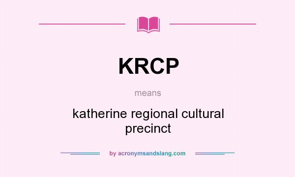 What does KRCP mean? It stands for katherine regional cultural precinct