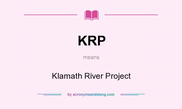 What does KRP mean? It stands for Klamath River Project