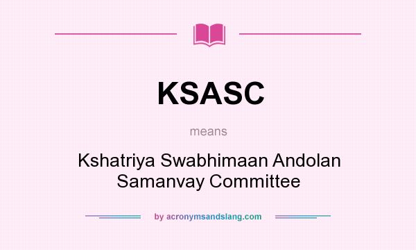 What does KSASC mean? It stands for Kshatriya Swabhimaan Andolan Samanvay Committee