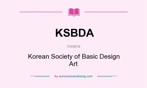 What does KSBDA mean? It stands for Korean Society of Basic Design Art