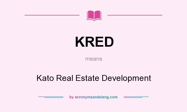 What does KRED mean? It stands for Kato Real Estate Development
