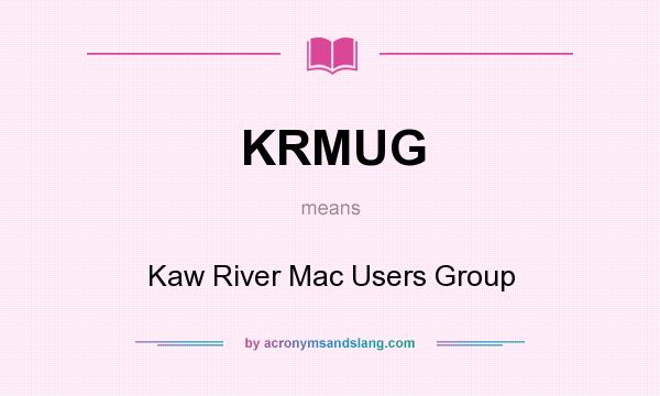 What does KRMUG mean? It stands for Kaw River Mac Users Group