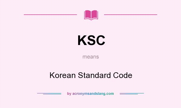 What does KSC mean? It stands for Korean Standard Code