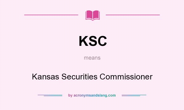 What does KSC mean? It stands for Kansas Securities Commissioner