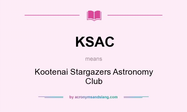 What does KSAC mean? It stands for Kootenai Stargazers Astronomy Club