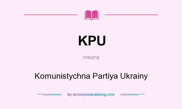 What does KPU mean? It stands for Komunistychna Partiya Ukrainy