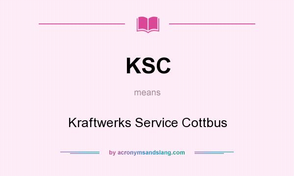 What does KSC mean? It stands for Kraftwerks Service Cottbus