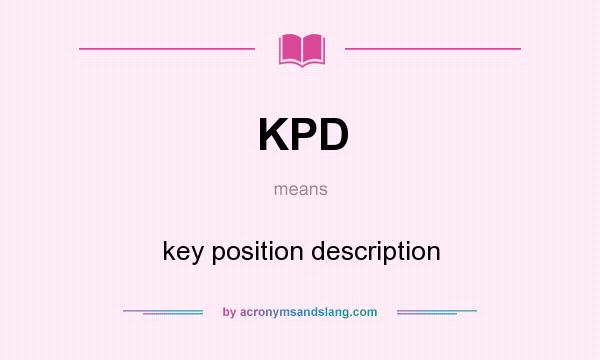 What does KPD mean? It stands for key position description