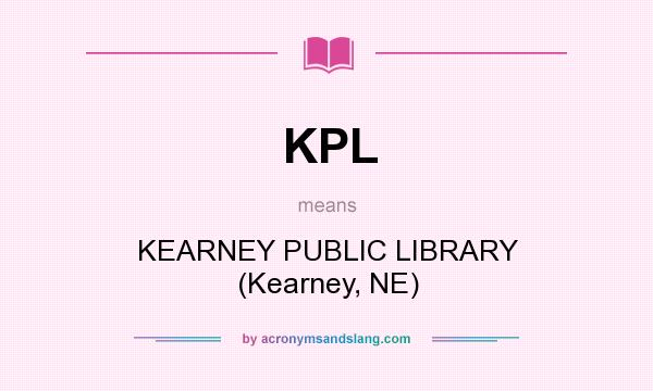 What does KPL mean? It stands for KEARNEY PUBLIC LIBRARY (Kearney, NE)