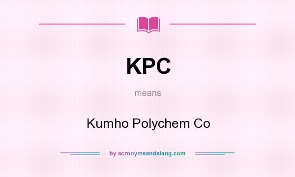 What does KPC mean? It stands for Kumho Polychem Co