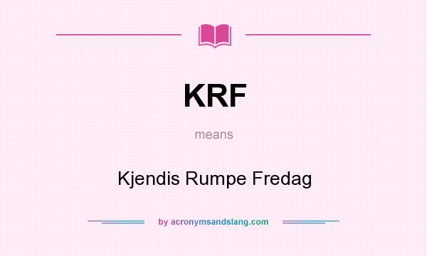 What does KRF mean? It stands for Kjendis Rumpe Fredag