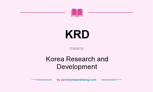 What does KRD mean? It stands for Korea Research and Development
