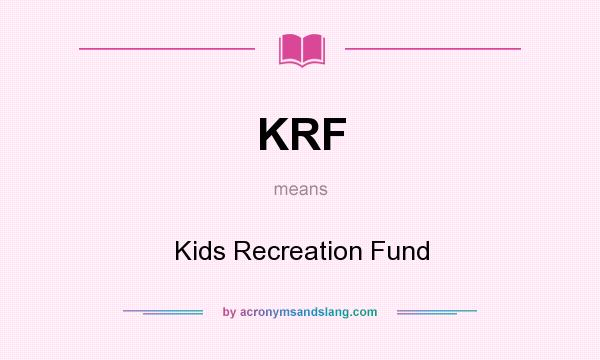 What does KRF mean? It stands for Kids Recreation Fund