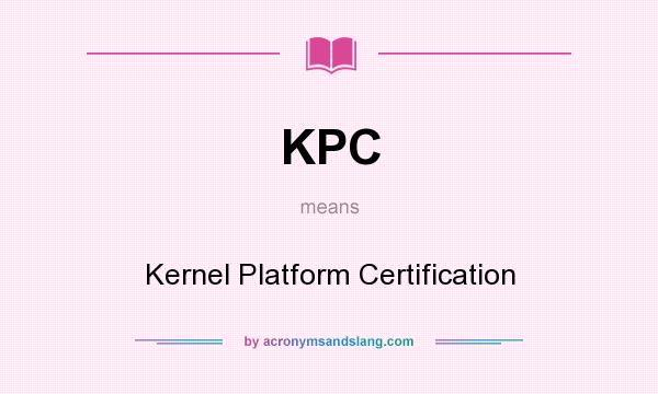 What does KPC mean? It stands for Kernel Platform Certification
