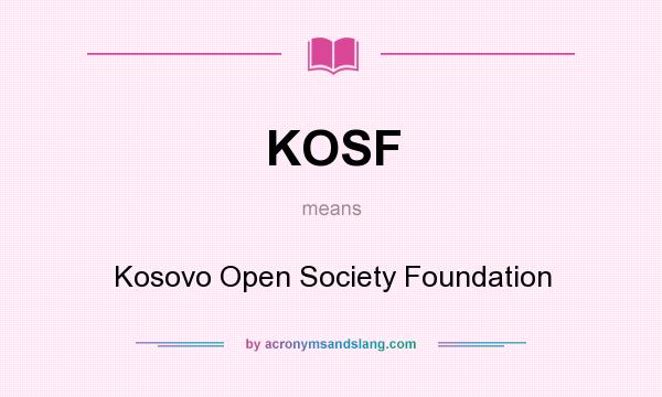 What does KOSF mean? It stands for Kosovo Open Society Foundation