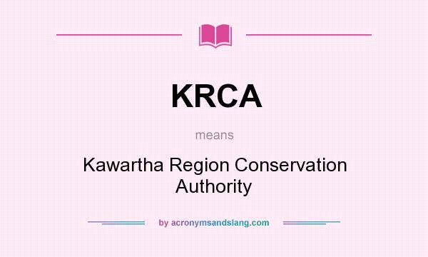 What does KRCA mean? It stands for Kawartha Region Conservation Authority