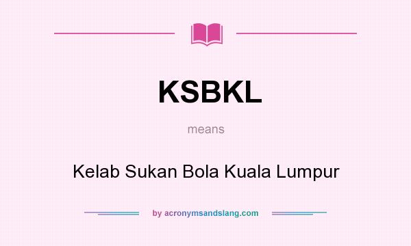 What does KSBKL mean? It stands for Kelab Sukan Bola Kuala Lumpur