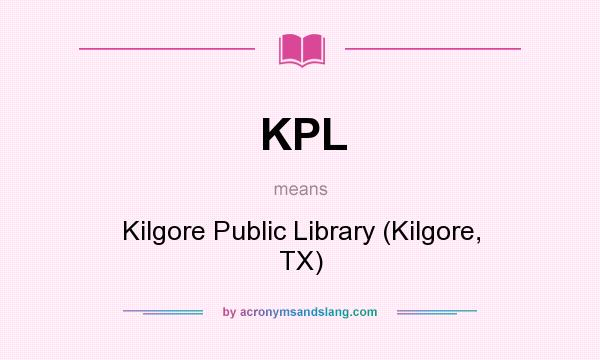 What does KPL mean? It stands for Kilgore Public Library (Kilgore, TX)
