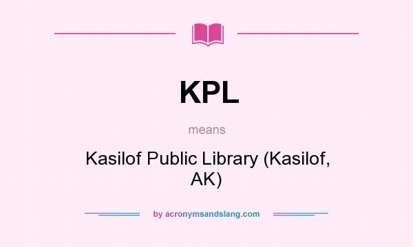 What does KPL mean? It stands for Kasilof Public Library (Kasilof, AK)