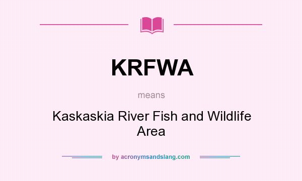What does KRFWA mean? It stands for Kaskaskia River Fish and Wildlife Area