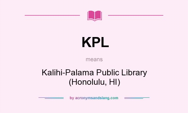 What does KPL mean? It stands for Kalihi-Palama Public Library (Honolulu, HI)
