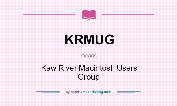 What does KRMUG mean? It stands for Kaw River Macintosh Users Group