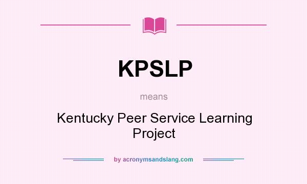What does KPSLP mean? It stands for Kentucky Peer Service Learning Project