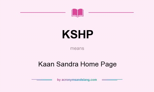 What does KSHP mean? It stands for Kaan Sandra Home Page