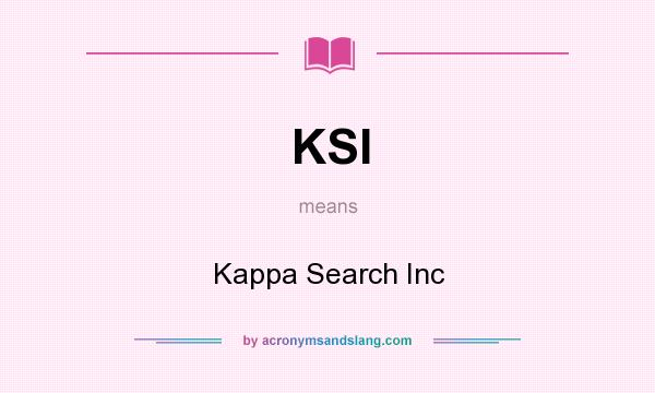 What does KSI mean? It stands for Kappa Search Inc