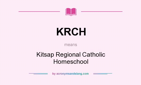 What does KRCH mean? It stands for Kitsap Regional Catholic Homeschool