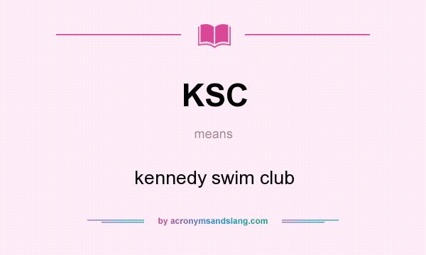 What does KSC mean? It stands for kennedy swim club
