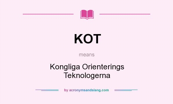 What does KOT mean? It stands for Kongliga Orienterings Teknologerna