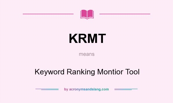 What does KRMT mean? It stands for Keyword Ranking Montior Tool