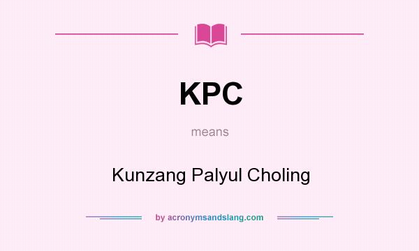 What does KPC mean? It stands for Kunzang Palyul Choling