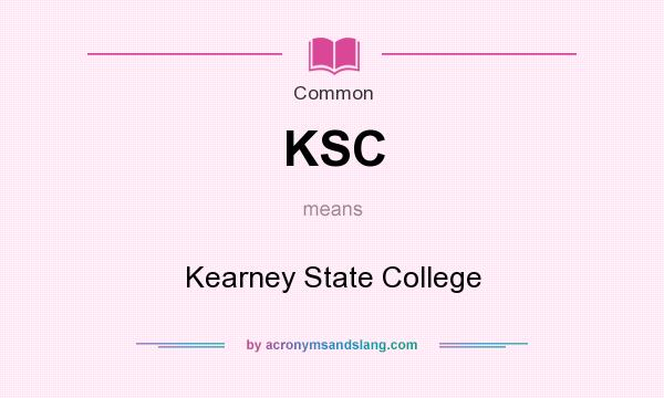 What does KSC mean? It stands for Kearney State College