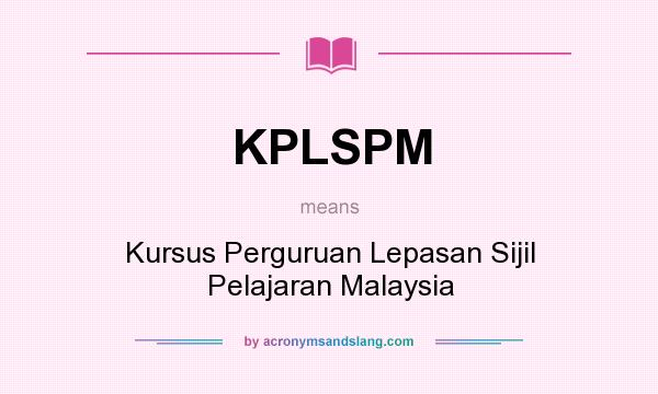 What does KPLSPM mean? It stands for Kursus Perguruan Lepasan Sijil Pelajaran Malaysia