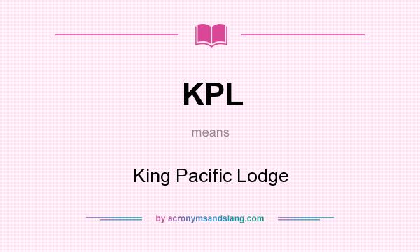 What does KPL mean? It stands for King Pacific Lodge
