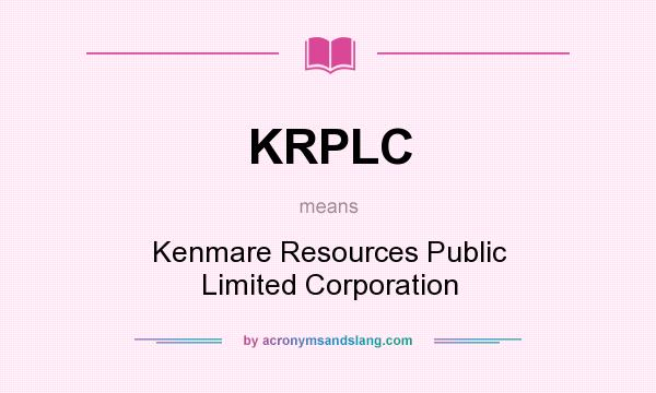 What does KRPLC mean? It stands for Kenmare Resources Public Limited Corporation