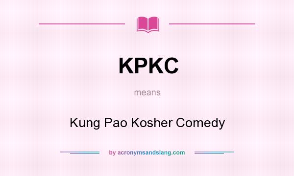 What does KPKC mean? It stands for Kung Pao Kosher Comedy