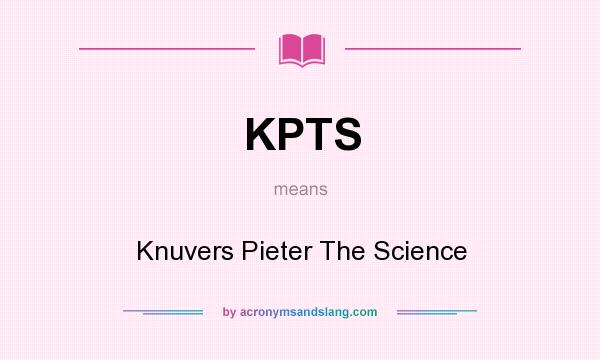 What does KPTS mean? It stands for Knuvers Pieter The Science