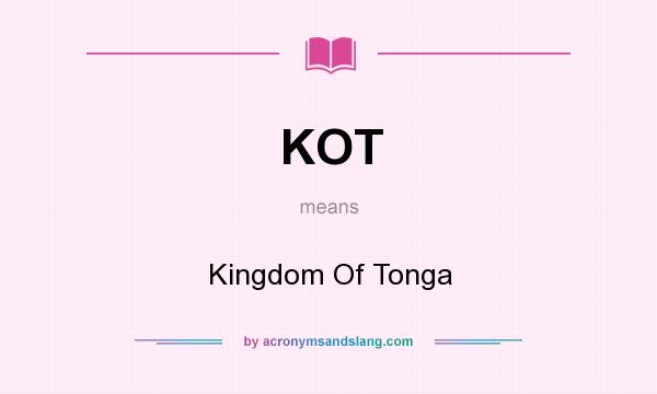 What does KOT mean? It stands for Kingdom Of Tonga