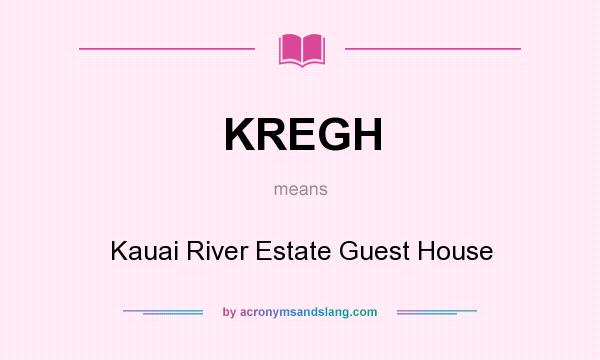 What does KREGH mean? It stands for Kauai River Estate Guest House