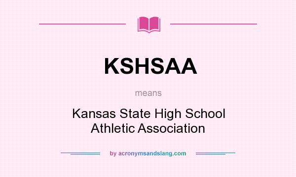 What does KSHSAA mean? It stands for Kansas State High School Athletic Association