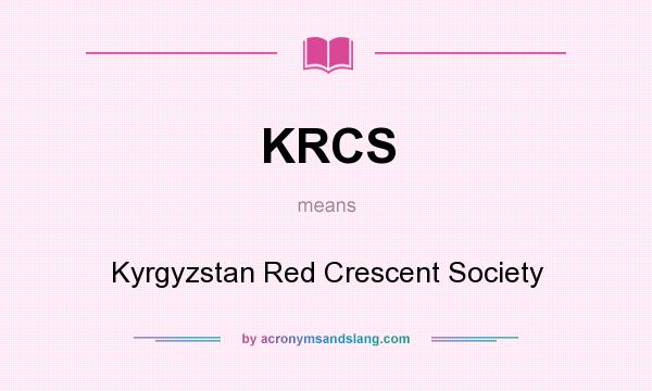 What does KRCS mean? It stands for Kyrgyzstan Red Crescent Society