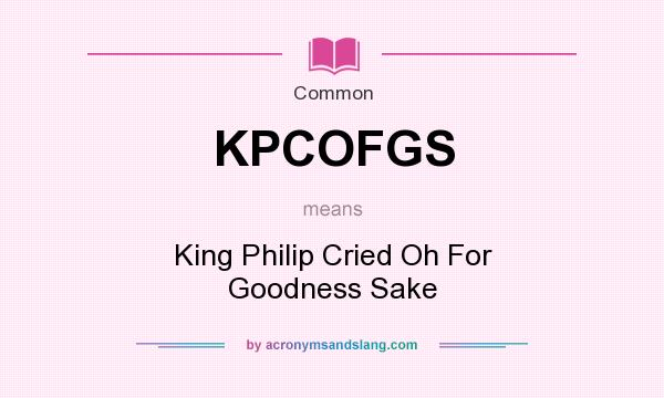 What does KPCOFGS mean? It stands for King Philip Cried Oh For Goodness Sake