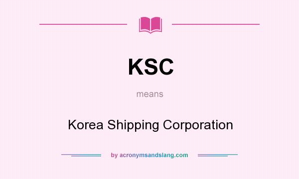 What does KSC mean? It stands for Korea Shipping Corporation
